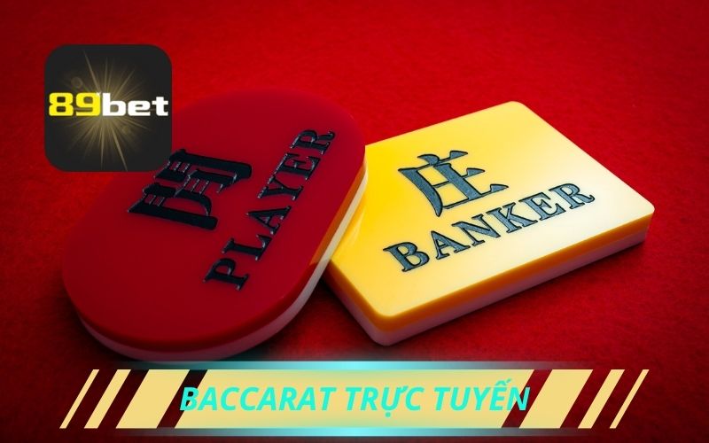 Cách Chơi Baccarat Trực Tuyến Tại Nhà Cái 89Bet