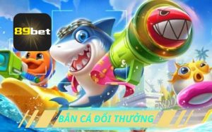 Bắn Cá Đổi Thưởng Thẻ Cào Và Tiền Mặt Trên 89bet