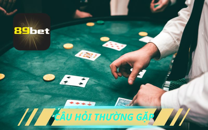 CÂU HỎI THƯỜNG GẶP TRÊN 89BET