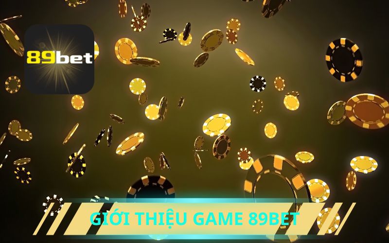 GIỚI THIỆU VỀ GAME 89BET