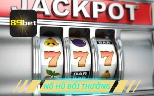 89bet Ra Mắt Sảnh Nổ Hũ Đổi Thưởng Rút Tiền Mặt