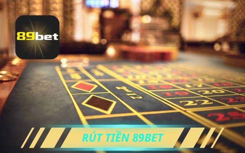 Hướng Dẫn Rút Tiền 89bet Nhanh Chóng